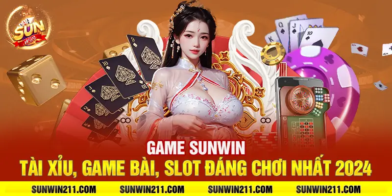 Game sunwin: Tài xỉu, game bài, slot đáng chơi nhất 2024