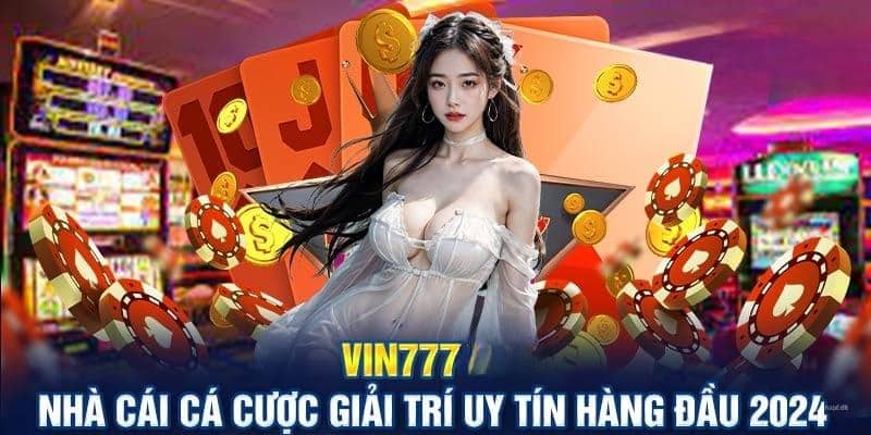 Tìm hiểu vài thông tin cơ bản về nhà cái Vin 777