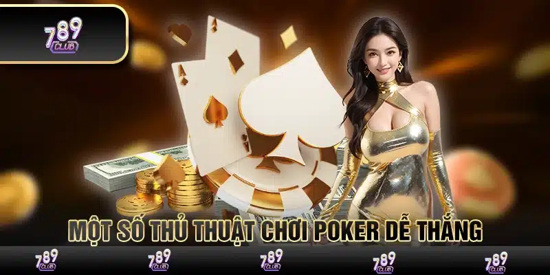 Một số thủ thuật chơi Poker dễ thắng