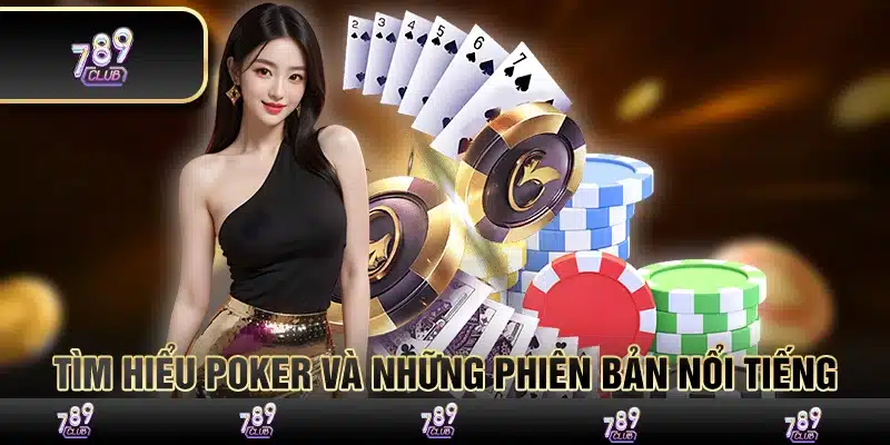 Tìm hiểu Poker và những phiên bản nổi tiếng