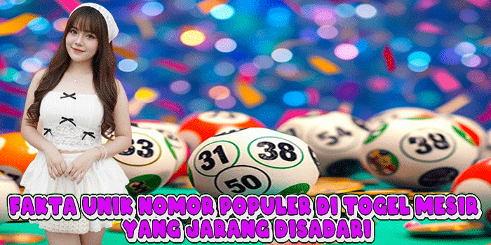 Fakta Unik Nomor Populer Di Togel Mesir Yang Jarang Disadari
