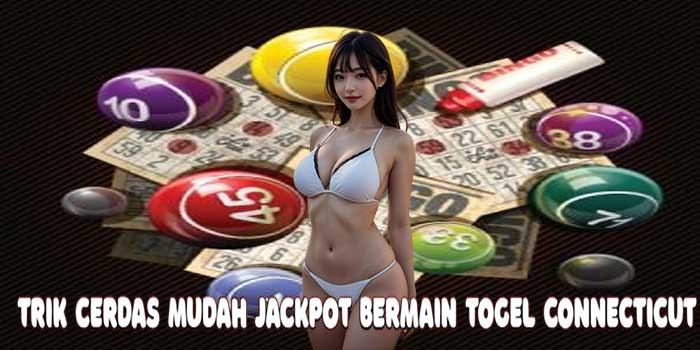 Trik Cerdas Mudah Jackpot Bermain Togel Connecticut