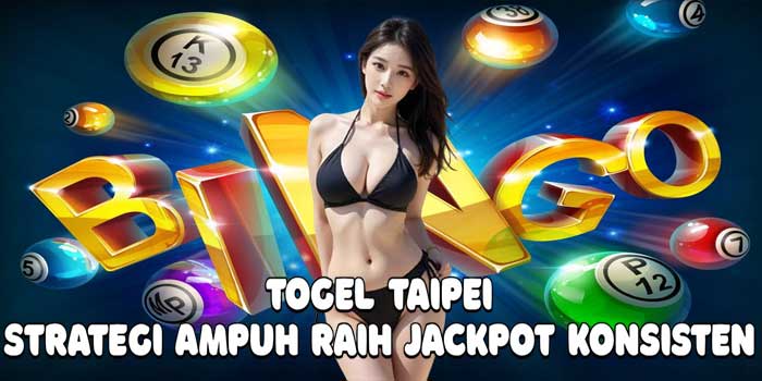 Togel Taipei: Strategi Ampuh Raih Jackpot Konsisten