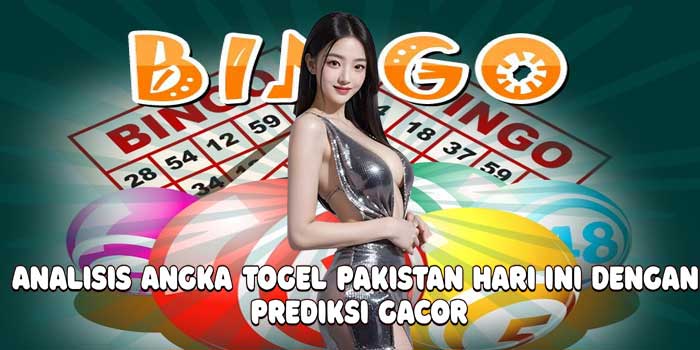 Analisis Angka Togel Pakistan Hari Ini Dengan Prediksi Gacor