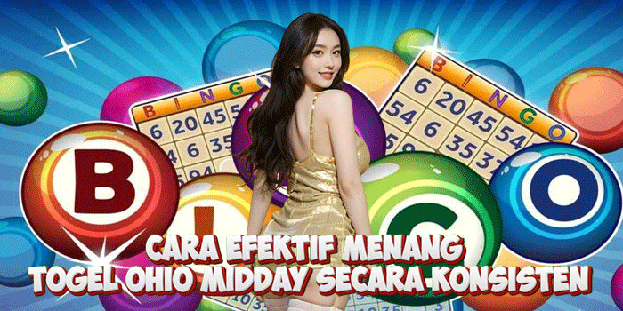 Cara Efektif Menang Togel Ohio Midday Secara Konsisten